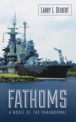 Fathoms: A Novel Of The Paranormal by Deibert, Larry L.
