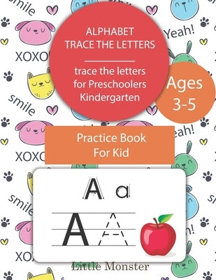 Alphabet Trace the Letters: Preschool writing Workbook with Sight words for Pre K, Kindergarten and Kids Ages 3-5. ABC print handwriting book by Letter Tracing Book, Perfect