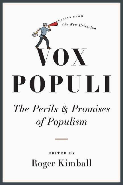 Vox Populi: The Perils and Promises of Populism by Kimball, Roger