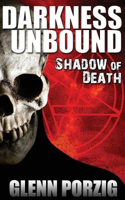 Darkness Unbound: Shadow of Death by Porzig, Glenn