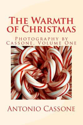 The Warmth Of Christmas: Photography by Cassone - Volume 1 by Cassone, Antonio