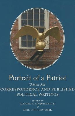 Portrait of a Patriot: The Major Political and Legal Papers of Josiah Quincy Junior Volume 6 by Quincy, Josiah