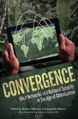 Convergence: Illicit Networks and National Security in the Age of Globalization by National Defense University Press