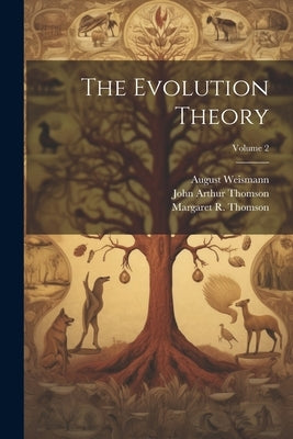 The Evolution Theory; Volume 2 by Thomson, John Arthur