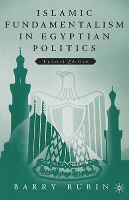 Islamic Fundamentalism in Egyptian Politics: 2nd Revised Edition by Rubin, Barry