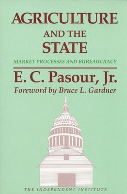 Agriculture and the State: Market Processes and Bureaucracy by Pasour, E. C.