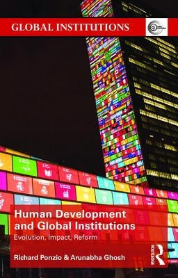 Human Development and Global Institutions: Evolution, Impact, Reform by Ponzio, Richard