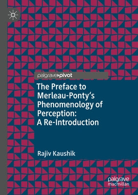 The Preface to Merleau-Ponty's Phenomenology of Perception: A Re-Introduction by Kaushik, Rajiv