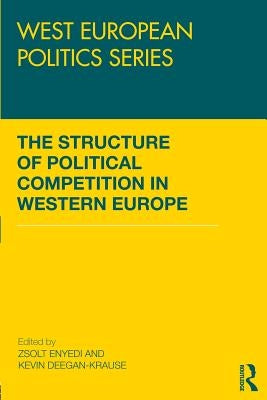 The Structure of Political Competition in Western Europe by Enyedi, Zsolt