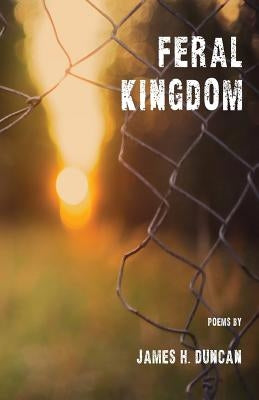 Feral Kingdom by Duncan, James H.