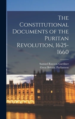 The Constitutional Documents of the Puritan Revolution, 1625-1660 by Gardiner, Samuel Rawson