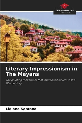 Literary Impressionism in The Mayans by Santana, Lidiane