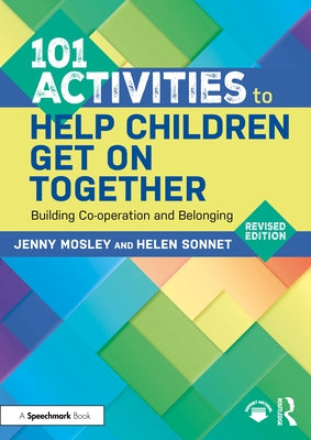 101 Activities to Help Children Get on Together: Building Co-Operation and Belonging by Mosley, Jenny