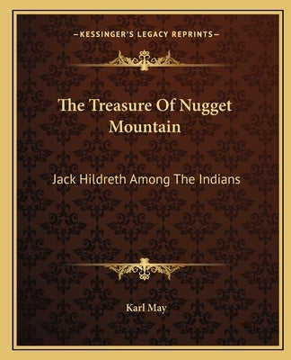 The Treasure of Nugget Mountain: Jack Hildreth Among the Indians by May, Karl