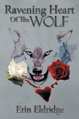 Ravening Heart Of The Wolf by Eldridge, Erin