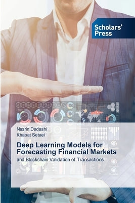 Deep Learning Models for Forecasting Financial Markets by Dadashi, Nasrin