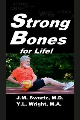 Strong Bones for Life!: A Comprehensive Guide to Understanding and Managing Osteoporosis by Swartz, J. M.