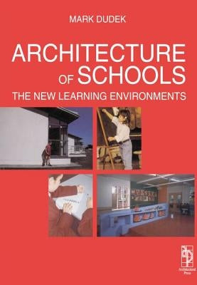 Architecture of Schools: The New Learning Environments by Dudek, Mark