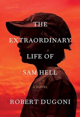 The Extraordinary Life of Sam Hell by Dugoni, Robert