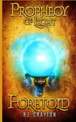 Prophecy of Light - Foretold by Crayton, Rj