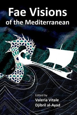 Fae Visions of the Mediterranean: An Anthology of Horrors and Wonders of the Sea by Al-Ayad, Djibril