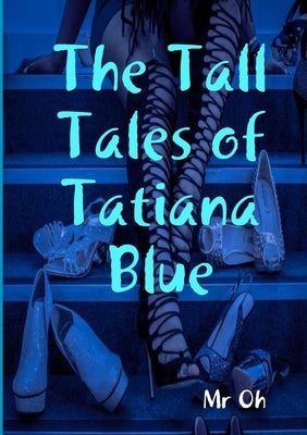 The Tall Tales of Tatiana Blue by Oh