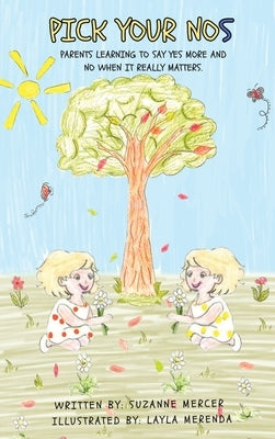 PICK YOUR NOs: Parents learning to say YES more and NO when it really matters. by Mercer, Suzanne
