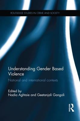 Understanding Gender Based Violence: National and International Contexts by Aghtaie, Nadia