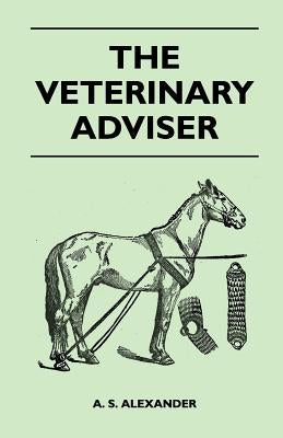 The Veterinary Adviser by Alexander, A. S.
