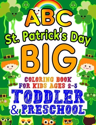 ABC St. Patrick's Day Big Coloring Book for Kids Ages 2-5 Toddler & Preschool: An Alphabet St. Patrick's Day Shamrock Coloring Book for Toddlers with by Kid Press, Kingsley Corner