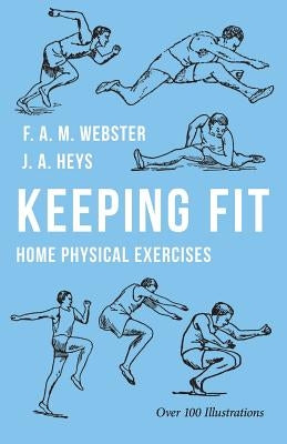 Keeping Fit - Home Physical Exercises by Webster, F. A. M.