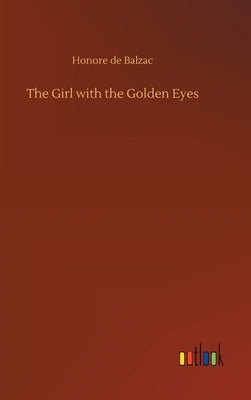 The Girl with the Golden Eyes by De Balzac, Honore