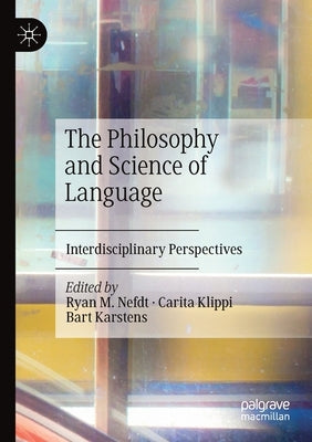 The Philosophy and Science of Language: Interdisciplinary Perspectives by Nefdt, Ryan M.