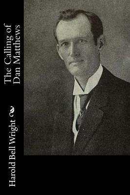 The Calling of Dan Matthews by Wright, Harold Bell