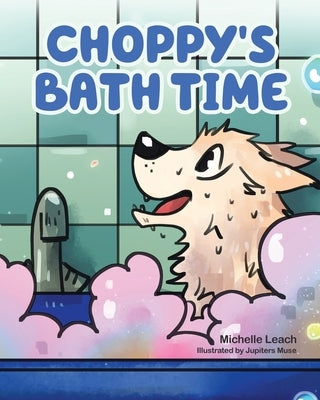 Choppy's Bath Time: A Children's Book About Friendship, Trust and Overcoming Fears by Leach, Michelle