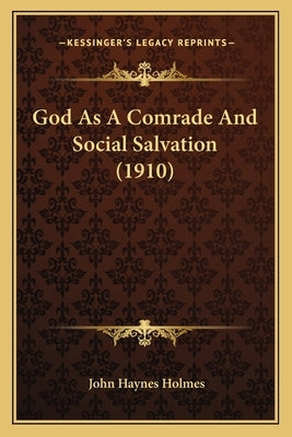 God As A Comrade And Social Salvation (1910) by Holmes, John Haynes