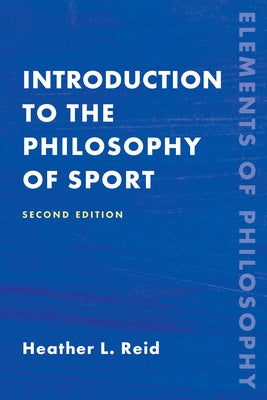 Introduction to the Philosophy of Sport, Second Edition by Reid, Heather
