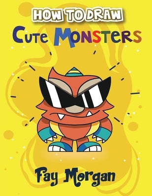 How to Draw Cute Monsters for Kids: An Exciting Trucks, Trains, and Cars ABC Book with Chinese Names for Kids. This ABC book is designed for children by Morgan, Fay