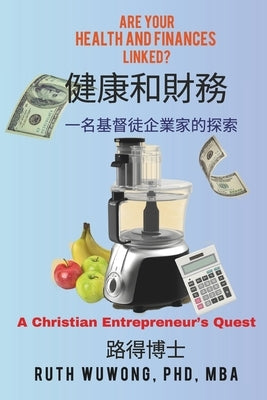Health and Finances-with Chinese translation: A Christian Entrepreneur's Quest by Wuwong, Ruth
