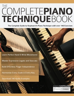 The Complete Piano Technique Book: The Complete Guide to Keyboard & Piano Technique with over 140 Exercises by Alexander, Joseph