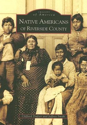 Native Americans of Riverside County by Trafzer, Clifford