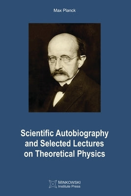 Scientific Autobiography and Selected Lectures on Theoretical Physics by Petkov, Vesselin