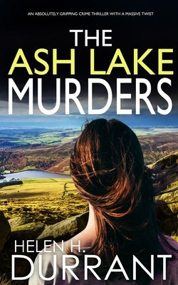 THE ASH LAKE MURDERS an absolutely gripping crime thriller with a massive twist by Durrant, Helen H.