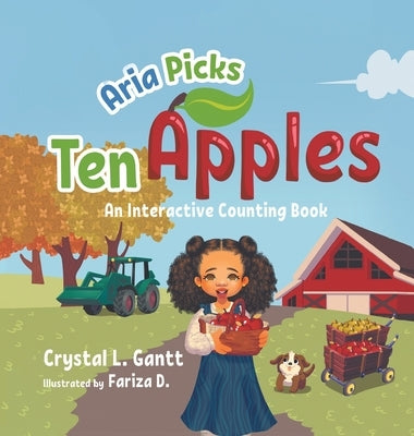 Aria Picks Ten Apples: An Interactive Counting Book by Gantt, Crystal L.