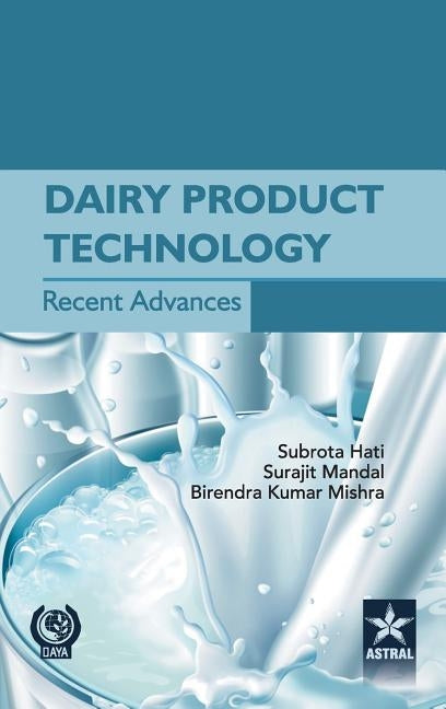 Dairy Product Technology Recent Advances by Hati, Subrota &. Mandal Surjit &. Mishra