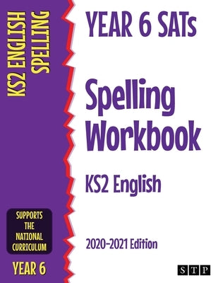 Year 6 SATs Spelling Workbook KS2 English: 2020-2021 Edition by Stp Books