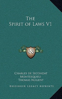 The Spirit of Laws V1 by Montesquieu, Charles de Secondat