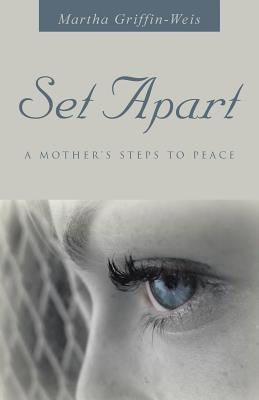 Set Apart: A Mother's Steps to Peace by Griffin-Weis, Martha