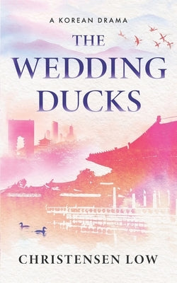 The Wedding Ducks: A Korean Drama by Low, Christensen