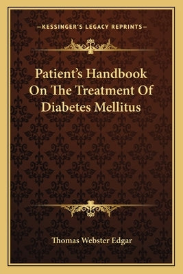 Patient's Handbook On The Treatment Of Diabetes Mellitus by Edgar, Thomas Webster